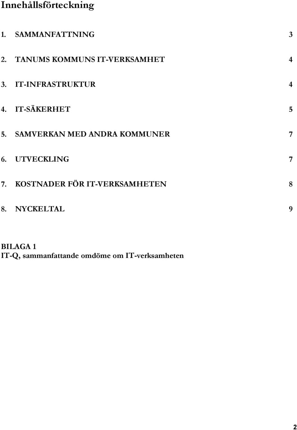 IT-SÄKERHET 5 5. SAMVERKAN MED ANDRA KOMMUNER 7 6. UTVECKLING 7 7.