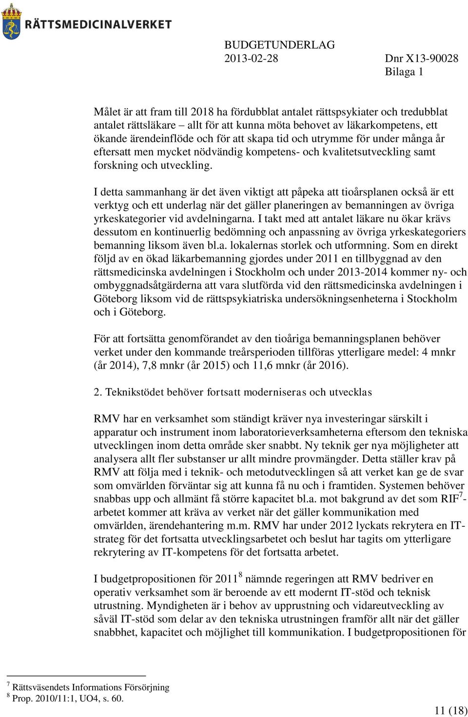 I detta sammanhang är det även viktigt att påpeka att tioårsplanen också är ett verktyg och ett underlag när det gäller planeringen av bemanningen av övriga yrkeskategorier vid avdelningarna.