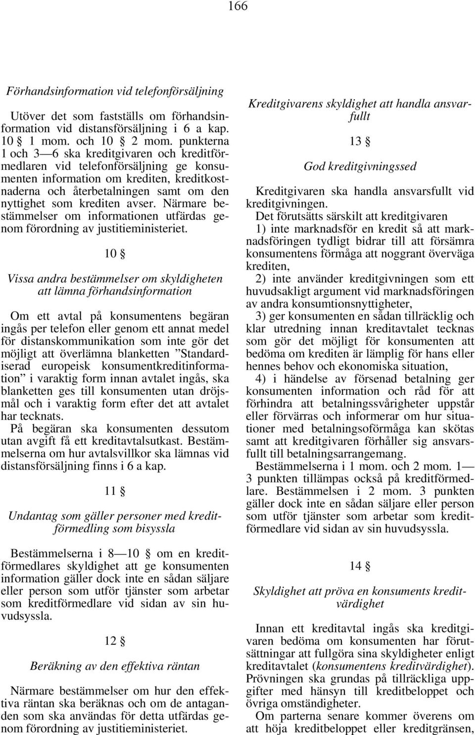 avser. Närmare bestämmelser om informationen utfärdas genom förordning av justitieministeriet.