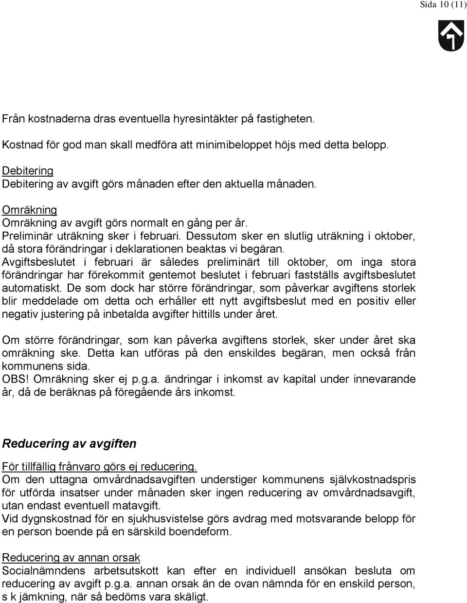 Dessutom sker en slutlig uträkning i oktober, då stora förändringar i deklarationen beaktas vi begäran.