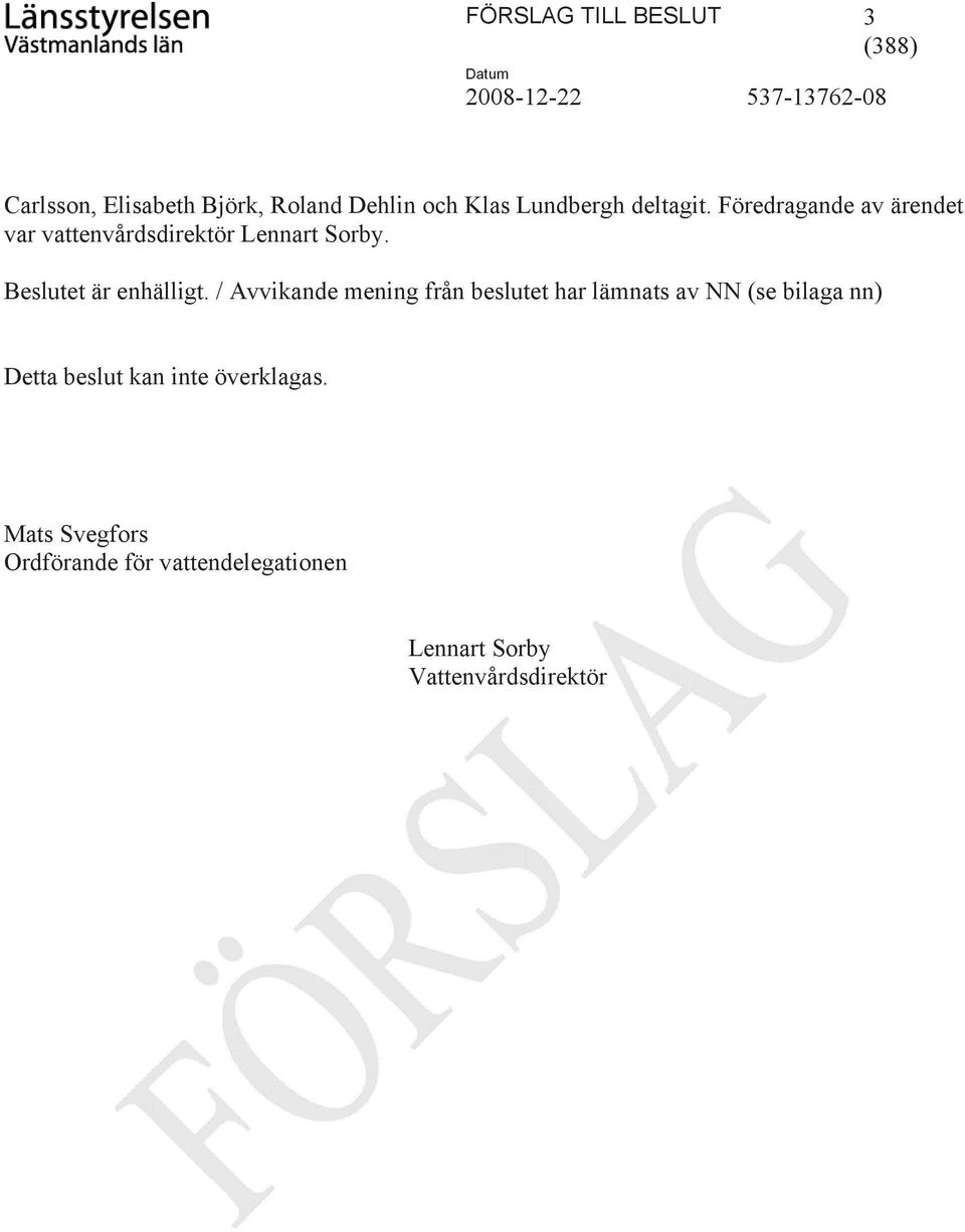 Beslutet är enhälligt.