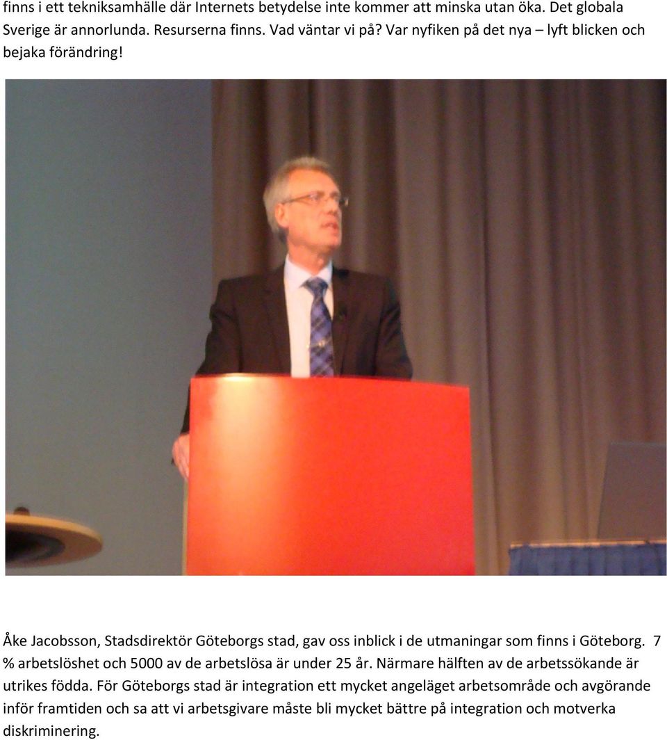Åke Jacobsson, Stadsdirektör Göteborgs stad, gav oss inblick i de utmaningar som finns i Göteborg.