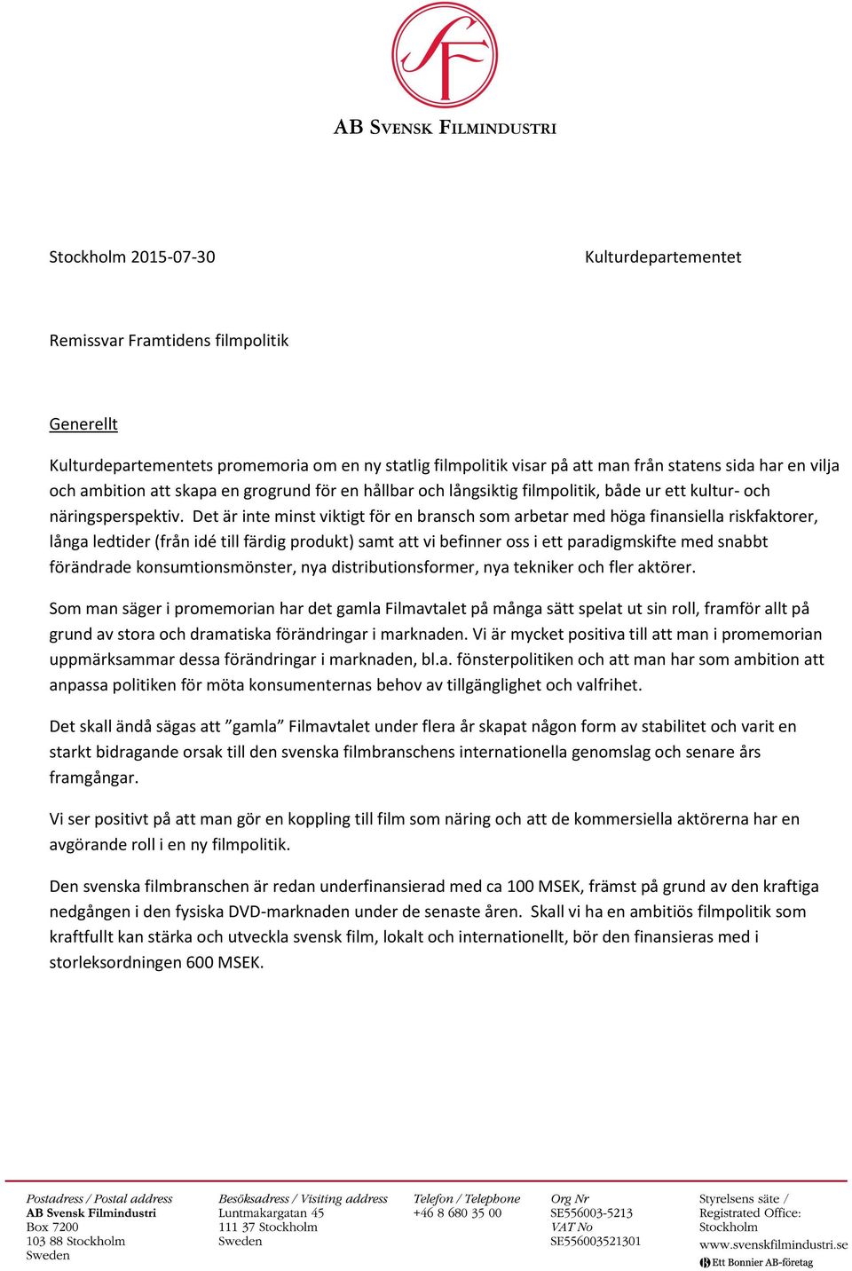 Det är inte minst viktigt för en bransch som arbetar med höga finansiella riskfaktorer, långa ledtider (från idé till färdig produkt) samt att vi befinner oss i ett paradigmskifte med snabbt