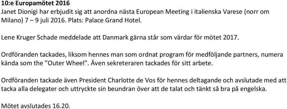 Ordföranden tackades, liksom hennes man som ordnat program för medföljande partners, numera kända som the Outer Wheel.