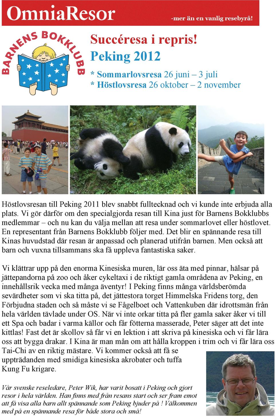 En representant från Barnens Bokklubb följer med. Det blir en spännande resa till Kinas huvudstad där resan är anpassad och planerad utifrån barnen.