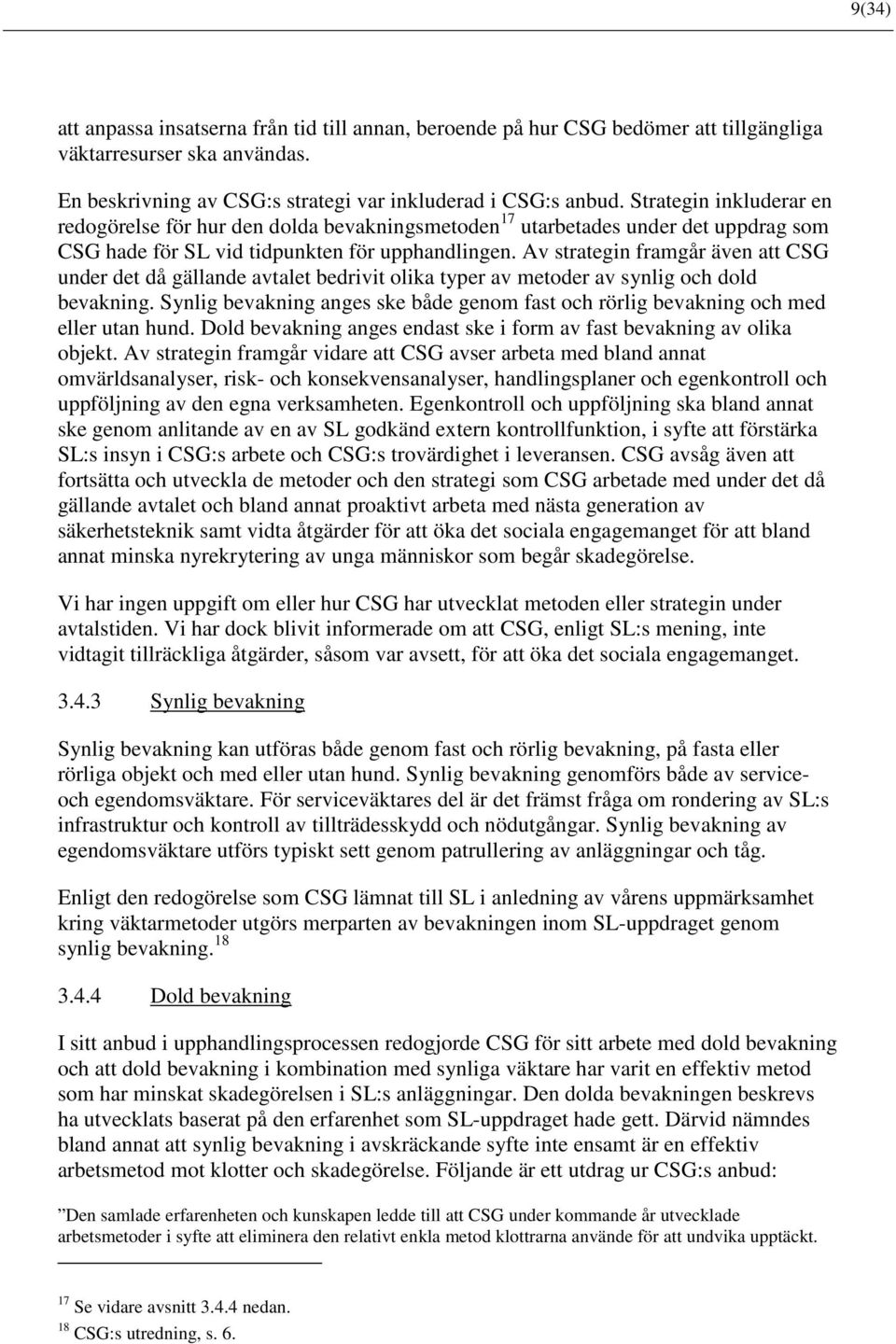 Av strategin framgår även att CSG under det då gällande avtalet bedrivit olika typer av metoder av synlig och dold bevakning.