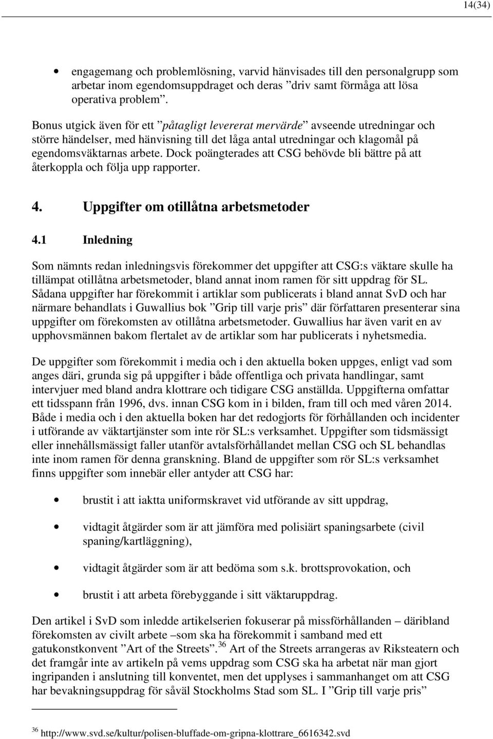 Dock poängterades att CSG behövde bli bättre på att återkoppla och följa upp rapporter. 4. Uppgifter om otillåtna arbetsmetoder 4.