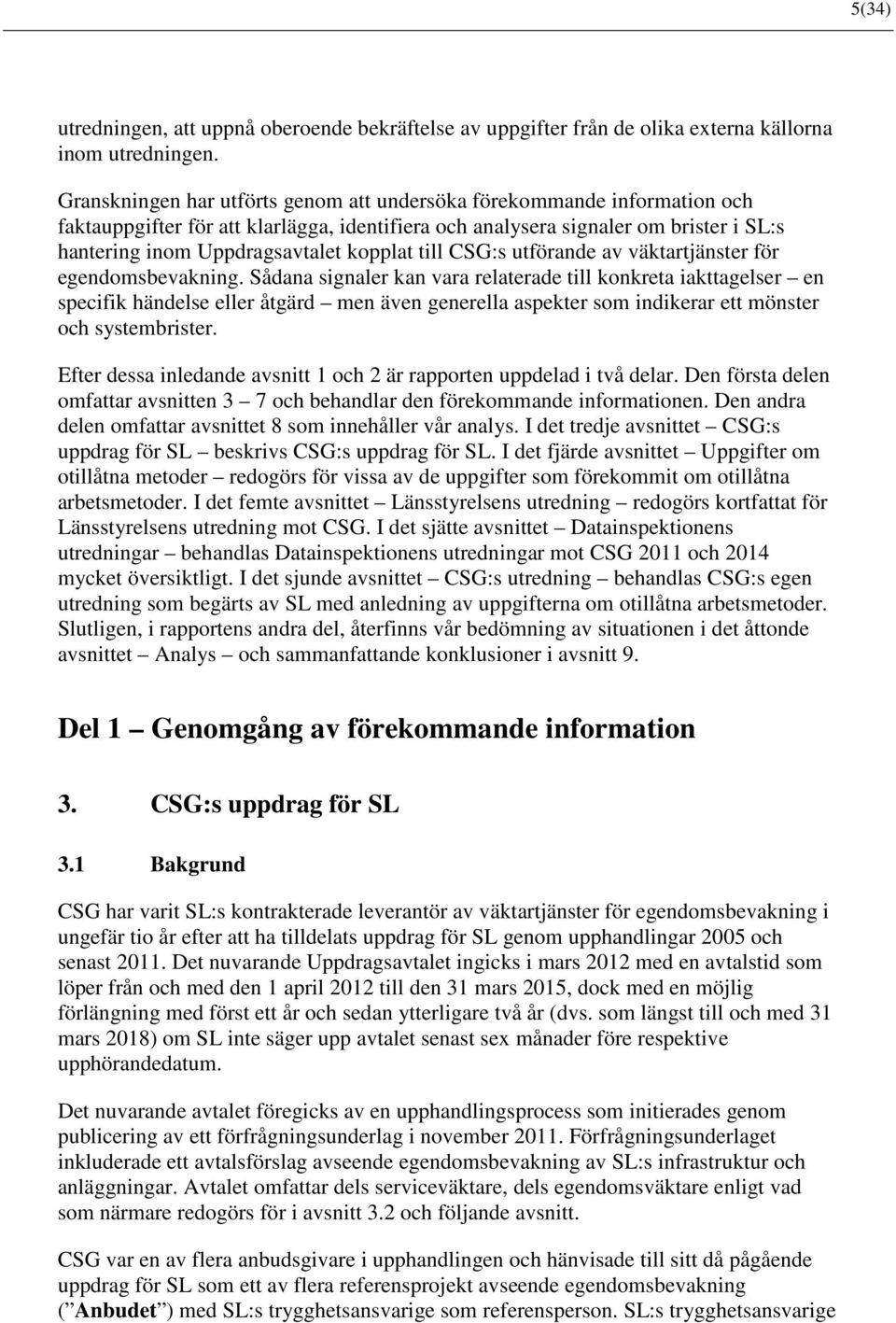 till CSG:s utförande av väktartjänster för egendomsbevakning.