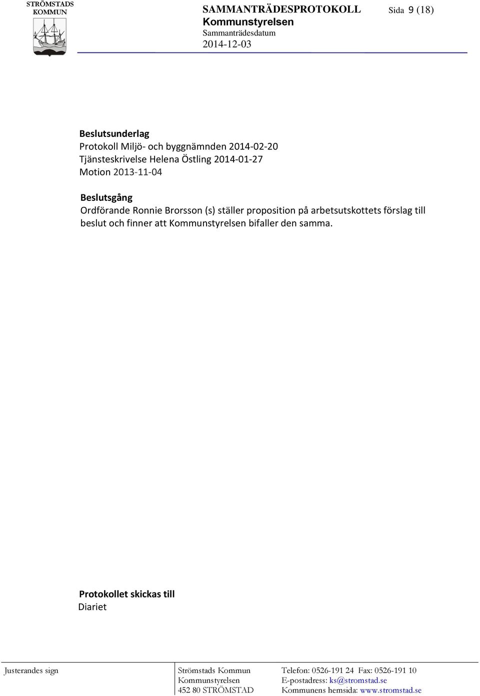 2013-11-04 Beslutsgång Ordförande Ronnie Brorsson (s) ställer