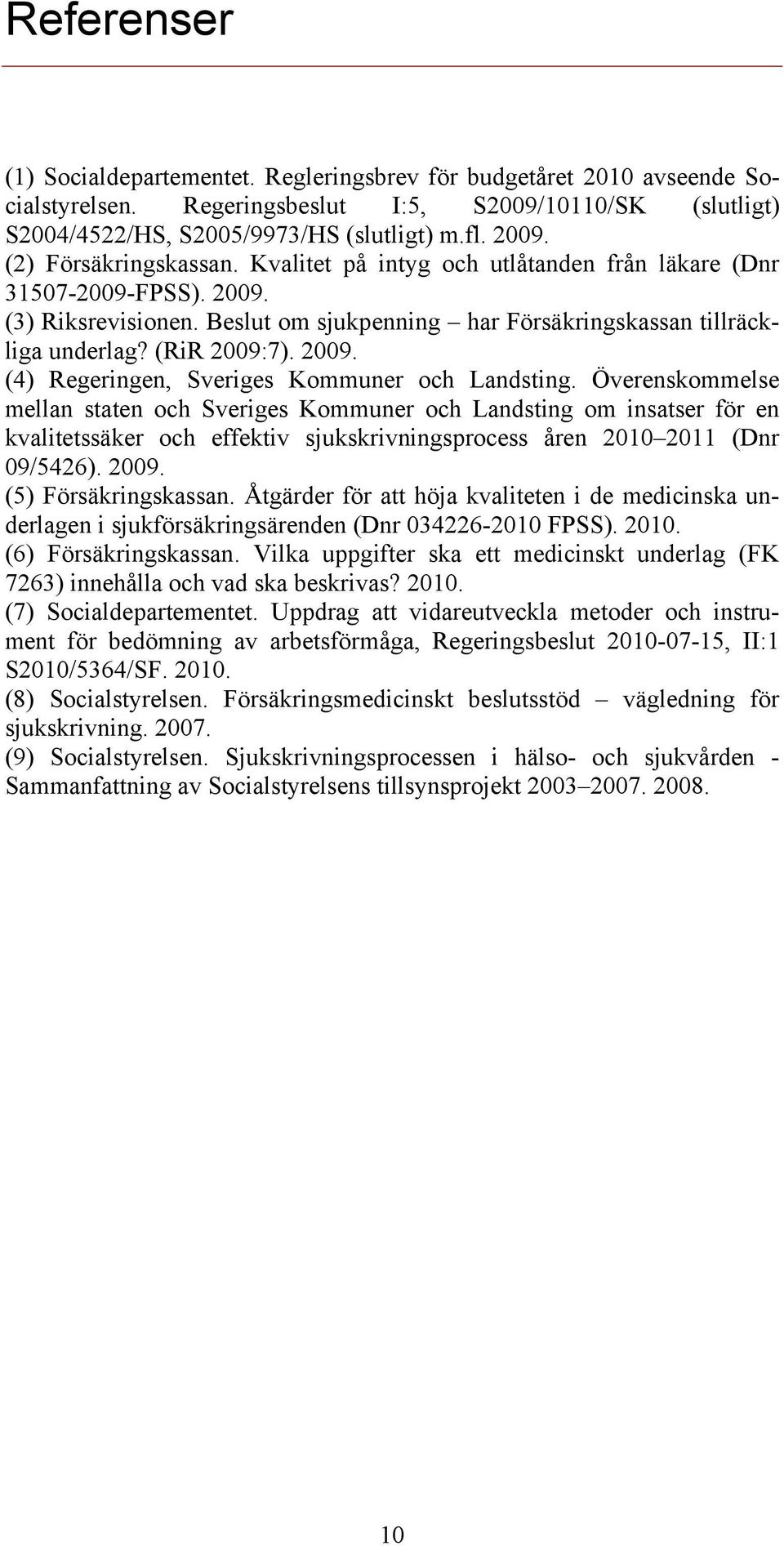 2009. (4) Regeringen, Sveriges Kommuner och Landsting.