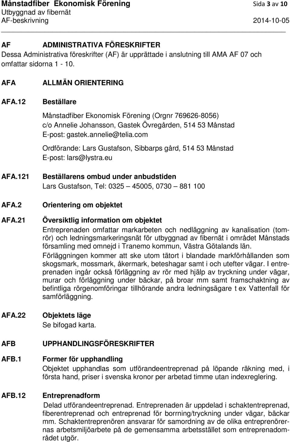 com Ordförande: Lars Gustafson, Sibbarps gård, 514 53 Månstad E-post: lars@lystra.eu AFA.121 AFA.2 AFA.21 AFA.22 AFB AFB.1 AFB.