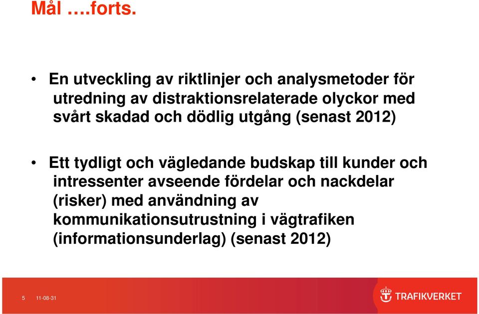 olyckor med svårt skadad och dödlig utgång (senast 2012) Ett tydligt och vägledande