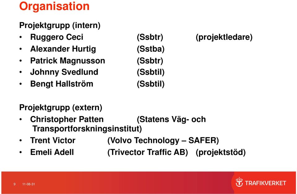 Projektgrupp (extern) Christopher Patten (Statens Väg- och Transportforskningsinstitut)