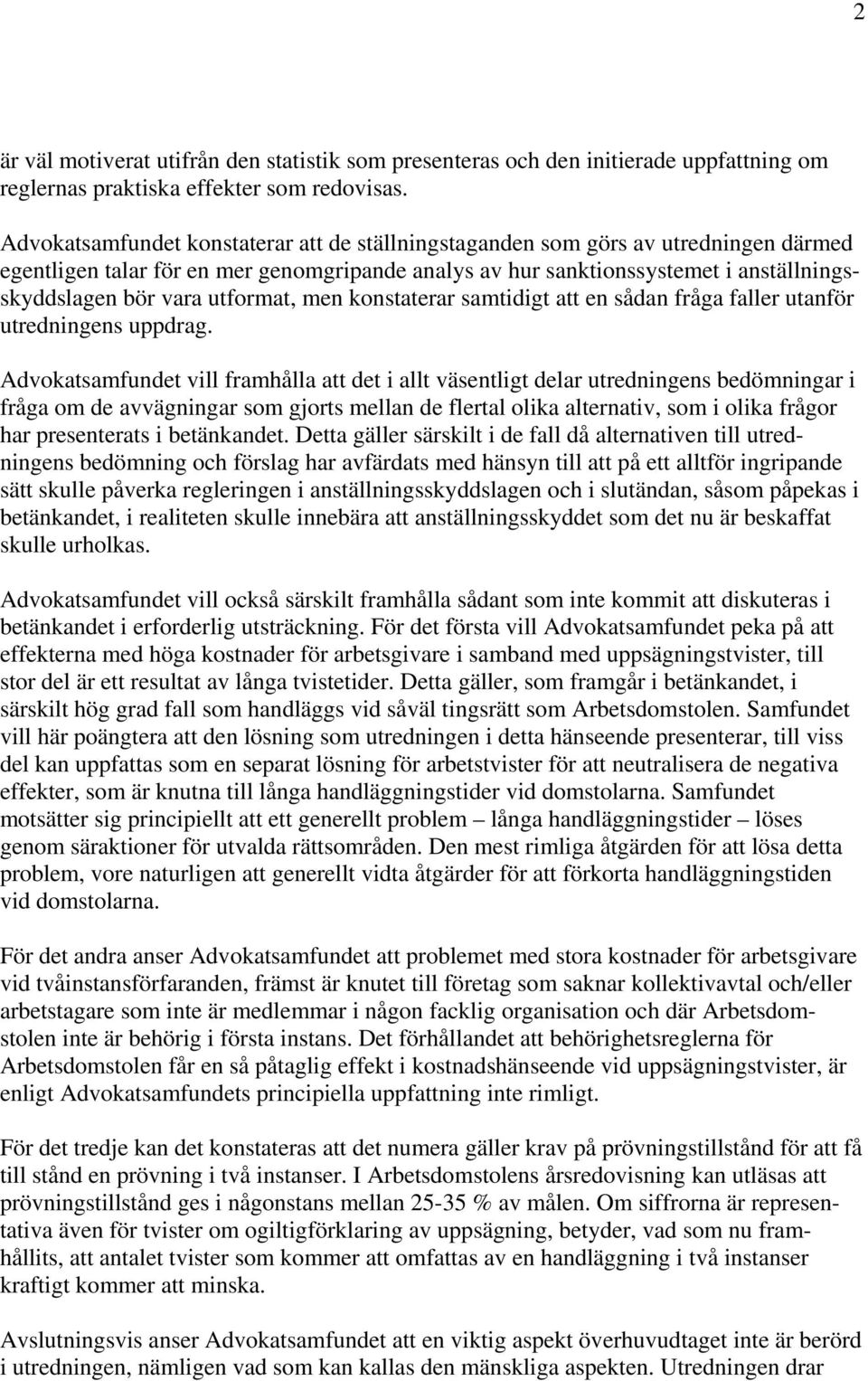 utformat, men konstaterar samtidigt att en sådan fråga faller utanför utredningens uppdrag.