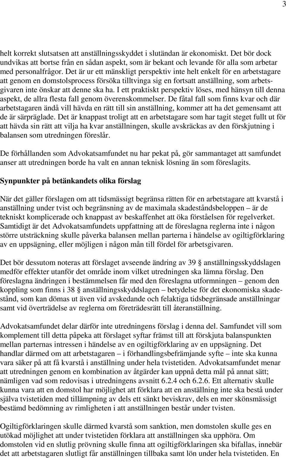 I ett praktiskt perspektiv löses, med hänsyn till denna aspekt, de allra flesta fall genom överenskommelser.