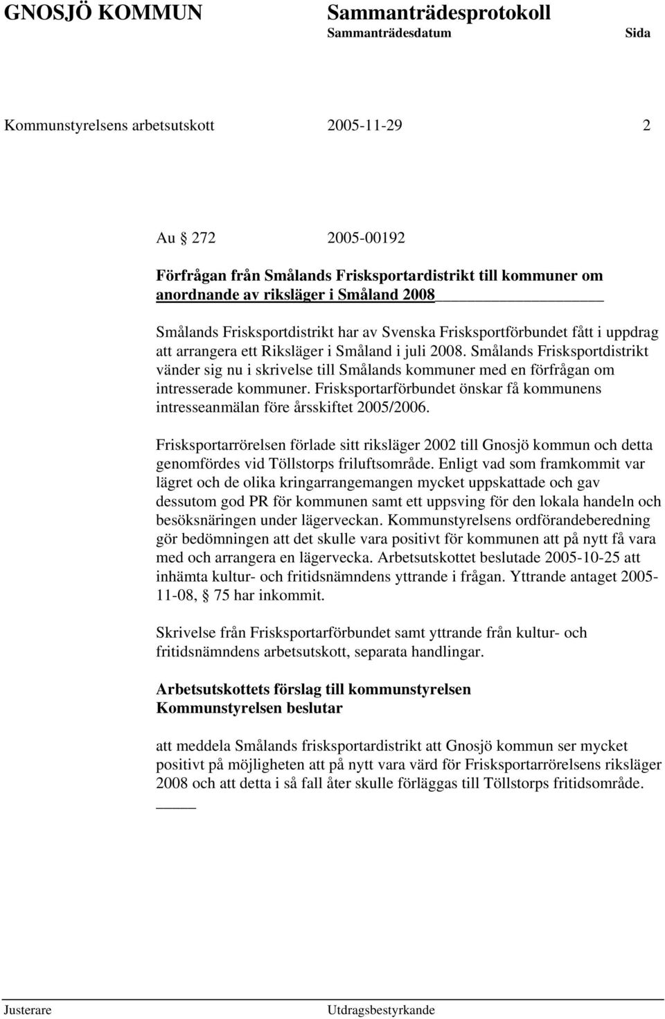 Smålands Frisksportdistrikt vänder sig nu i skrivelse till Smålands kommuner med en förfrågan om intresserade kommuner.