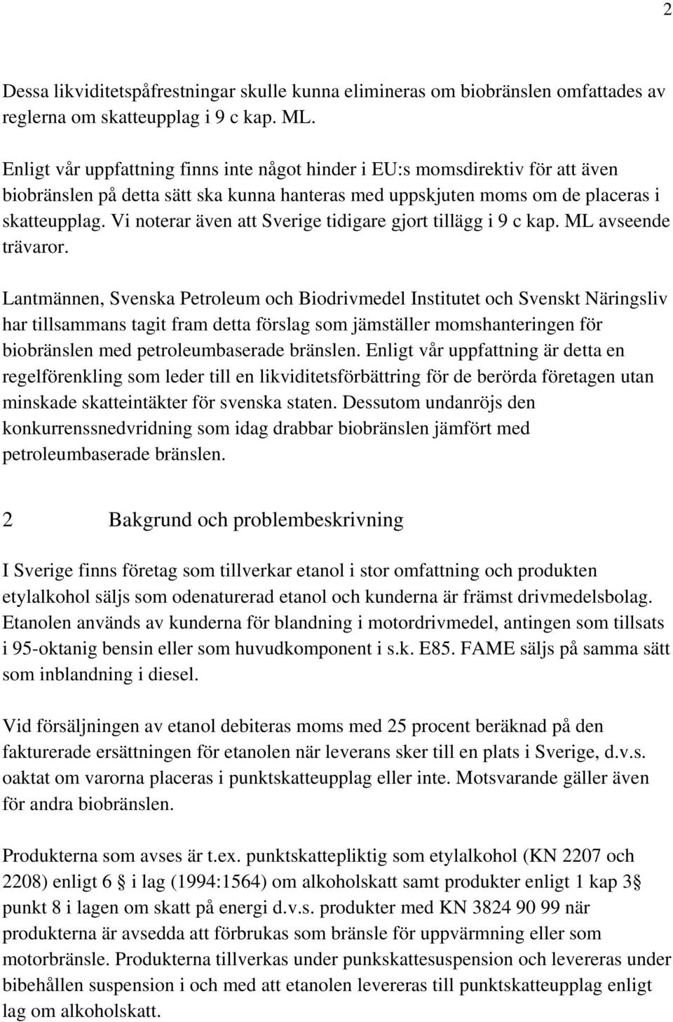 Vi noterar även att Sverige tidigare gjort tillägg i 9 c kap. ML avseende trävaror.