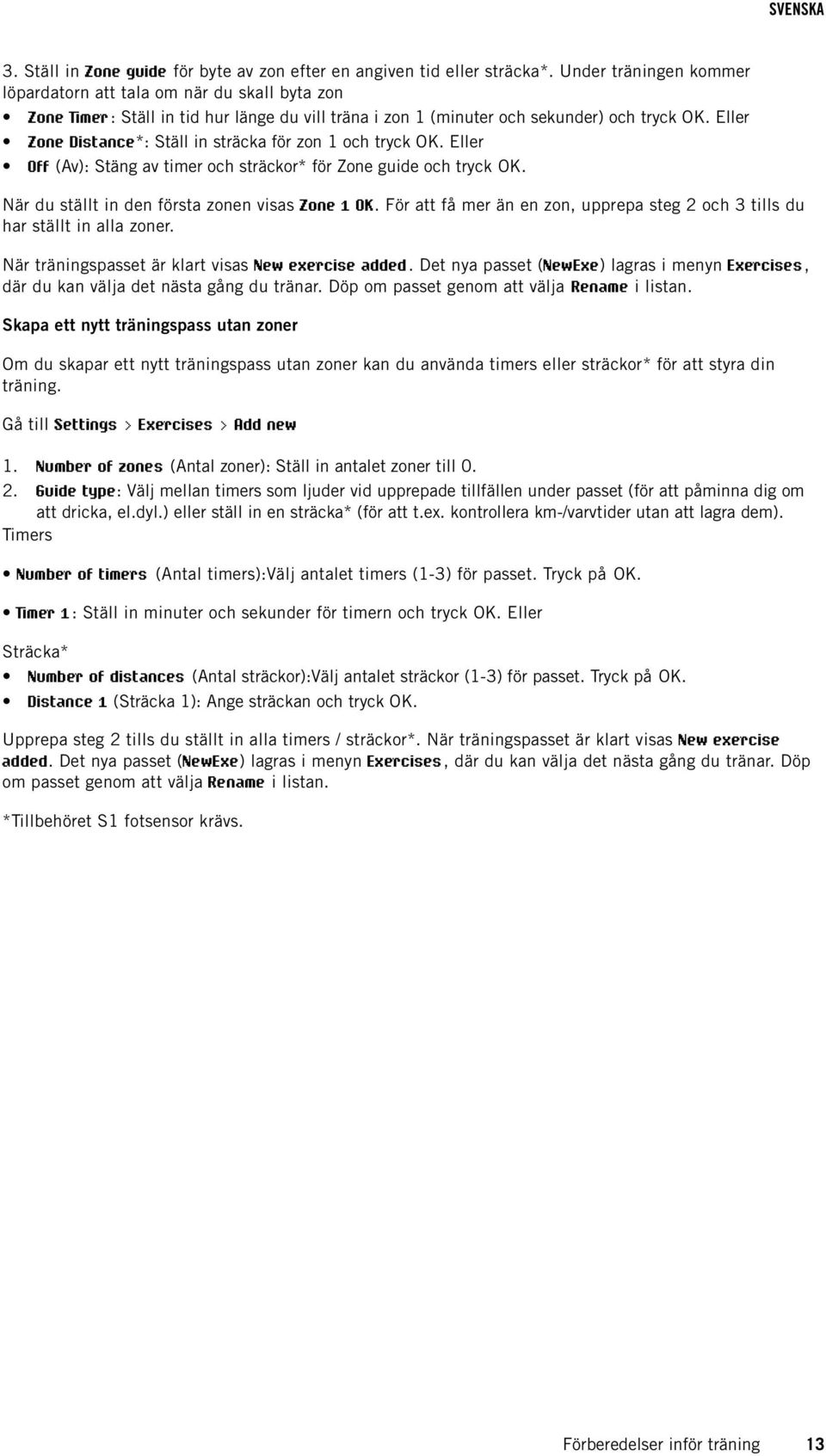 Eller Zone Distance*: Ställ in sträcka för zon 1 och tryck OK. Eller Off (Av): Stäng av timer och sträckor* för Zone guide och tryck OK. När du ställt in den första zonen visas Zone 1 OK.