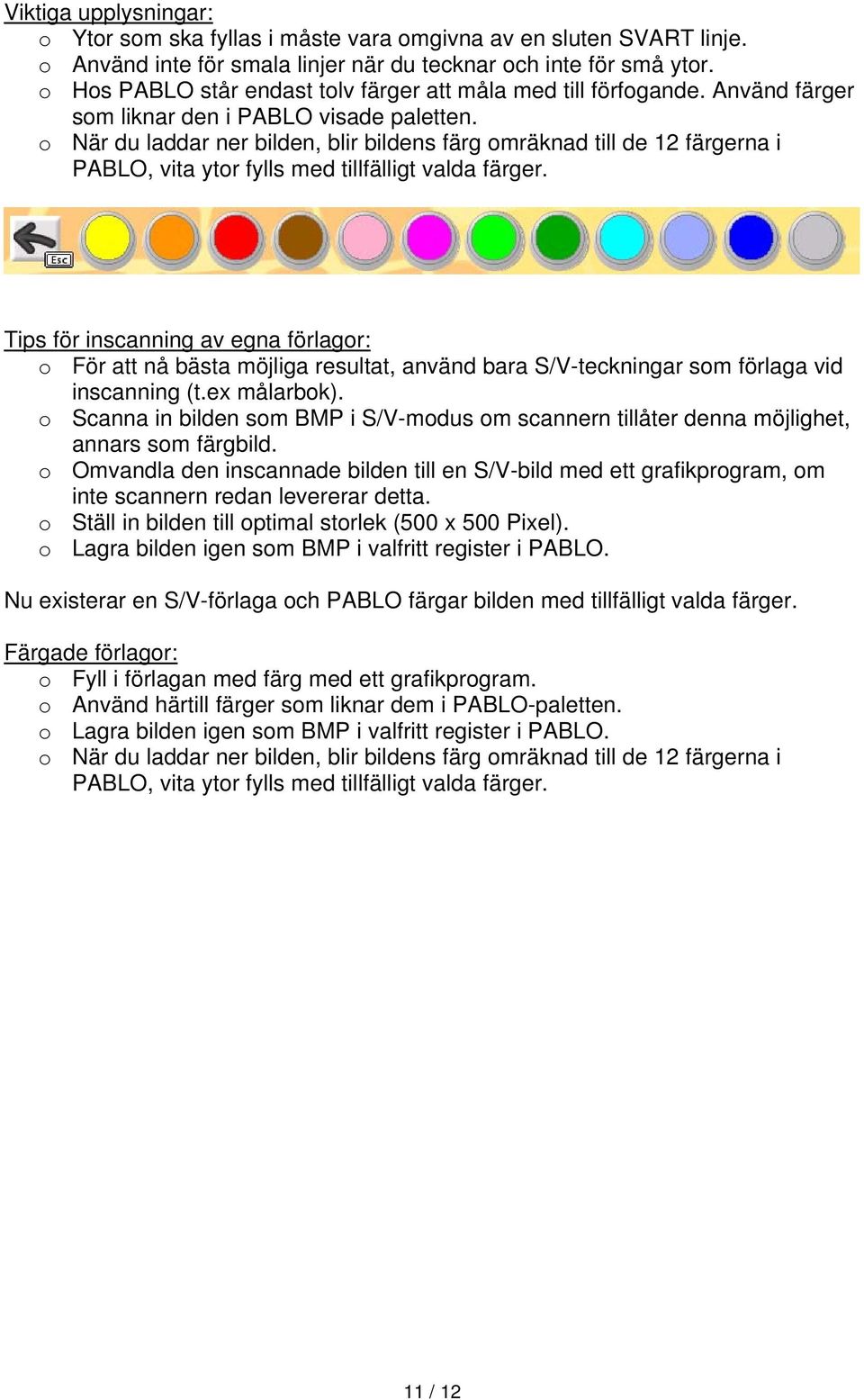 o När du laddar ner bilden, blir bildens färg omräknad till de 12 färgerna i PABLO, vita ytor fylls med tillfälligt valda färger.