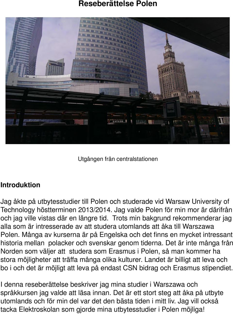 Många av kurserna är på Engelska och det finns en mycket intressant historia mellan polacker och svenskar genom tiderna.