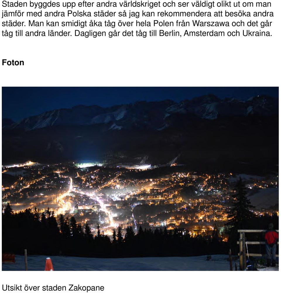 Man kan smidigt åka tåg över hela Polen från Warszawa och det går tåg till andra