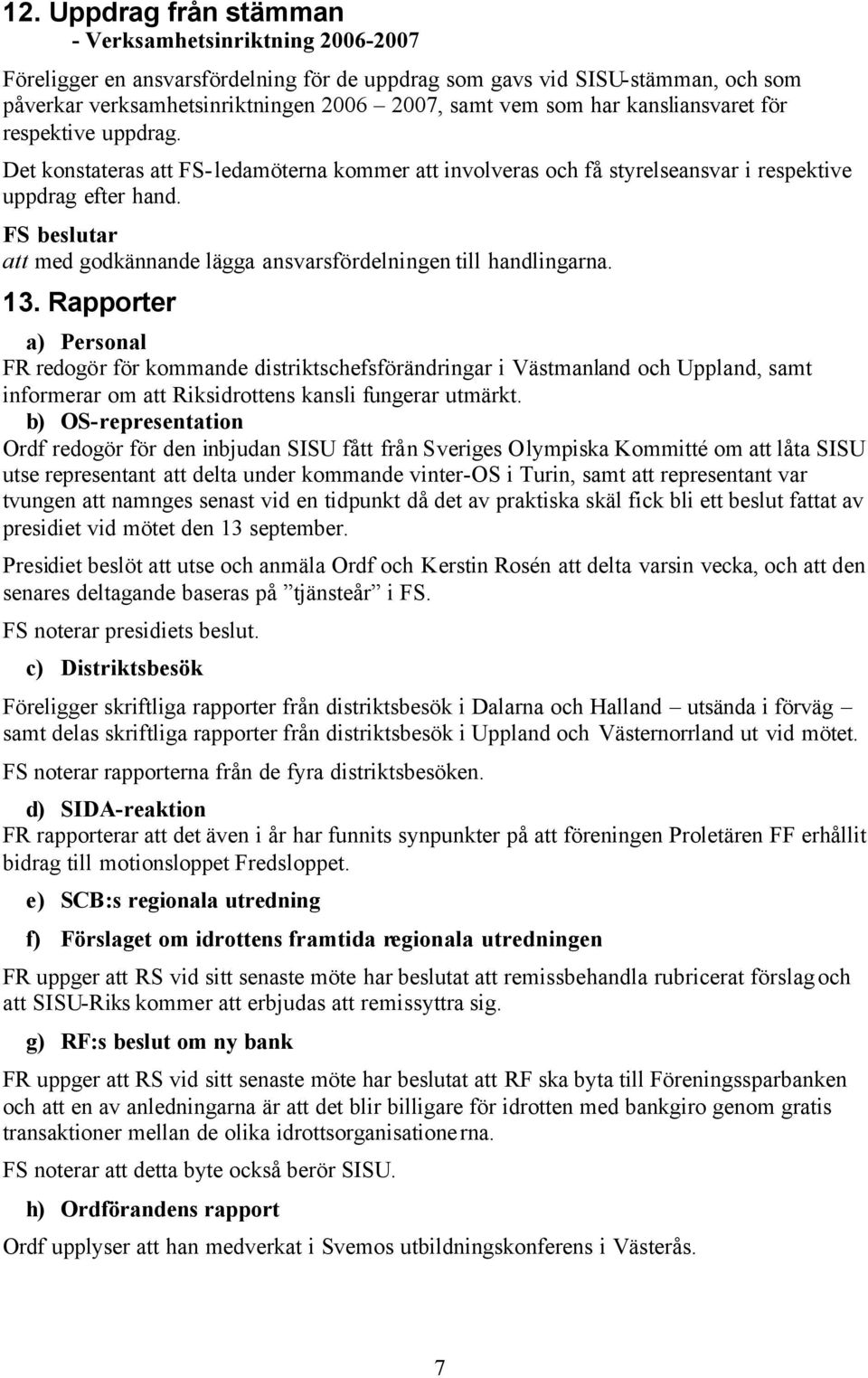 att med godkännande lägga ansvarsfördelningen till handlingarna. 13.