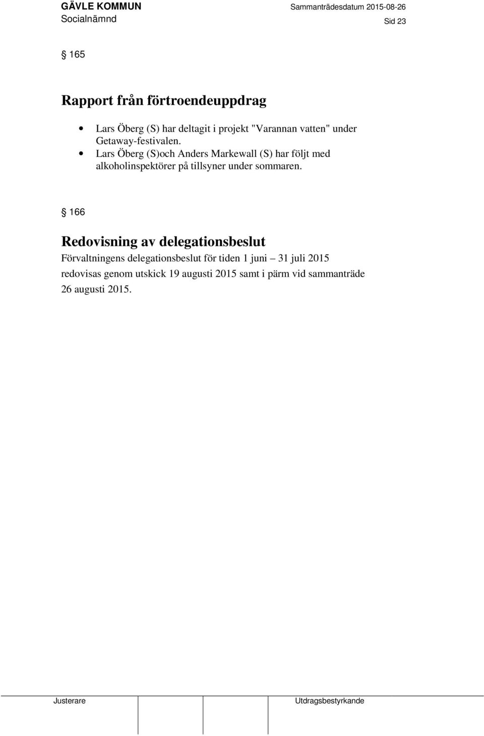 Lars Öberg (S)och Anders Markewall (S) har följt med alkoholinspektörer på tillsyner under sommaren.