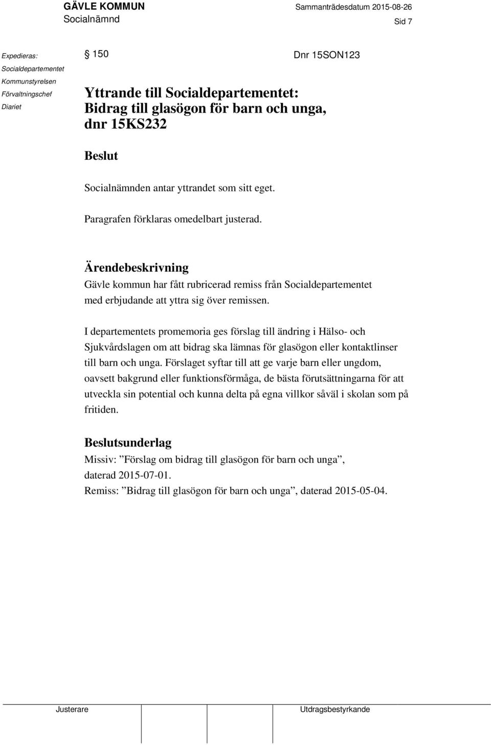 Ärendebeskrivning Gävle kommun har fått rubricerad remiss från Socialdepartementet med erbjudande att yttra sig över remissen.