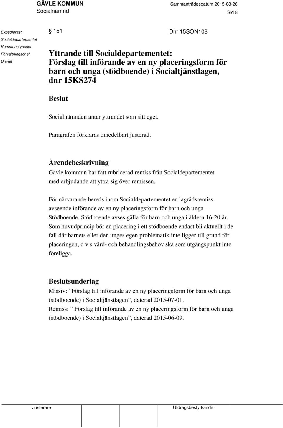 Ärendebeskrivning Gävle kommun har fått rubricerad remiss från Socialdepartementet med erbjudande att yttra sig över remissen.