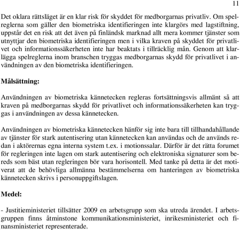 biometriska identifieringen men i vilka kraven på skyddet för privatlivet och informationssäkerheten inte har beaktats i tillräcklig mån.