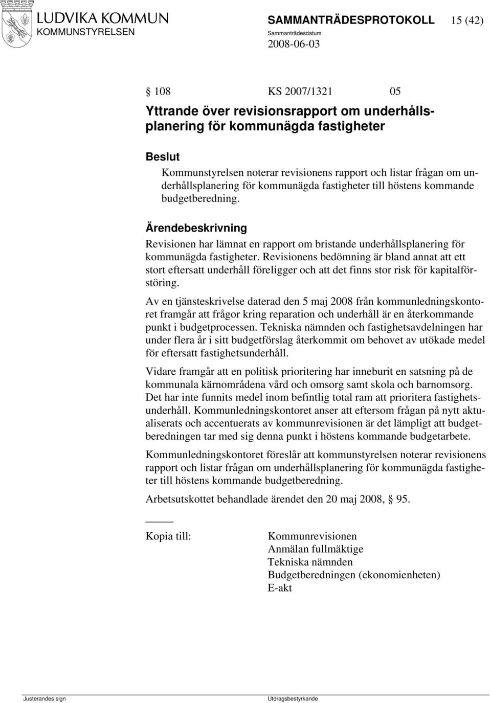 Revisionens bedömning är bland annat att ett stort eftersatt underhåll föreligger och att det finns stor risk för kapitalförstöring.