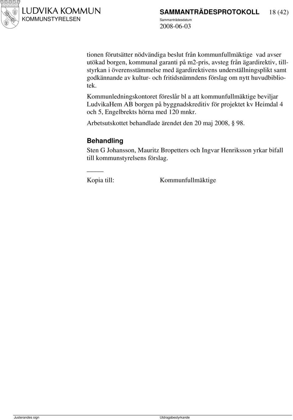 Kommunledningskontoret föreslår bl a att kommunfullmäktige beviljar LudvikaHem AB borgen på byggnadskreditiv för projektet kv Heimdal 4 och 5, Engelbrekts hörna med 120