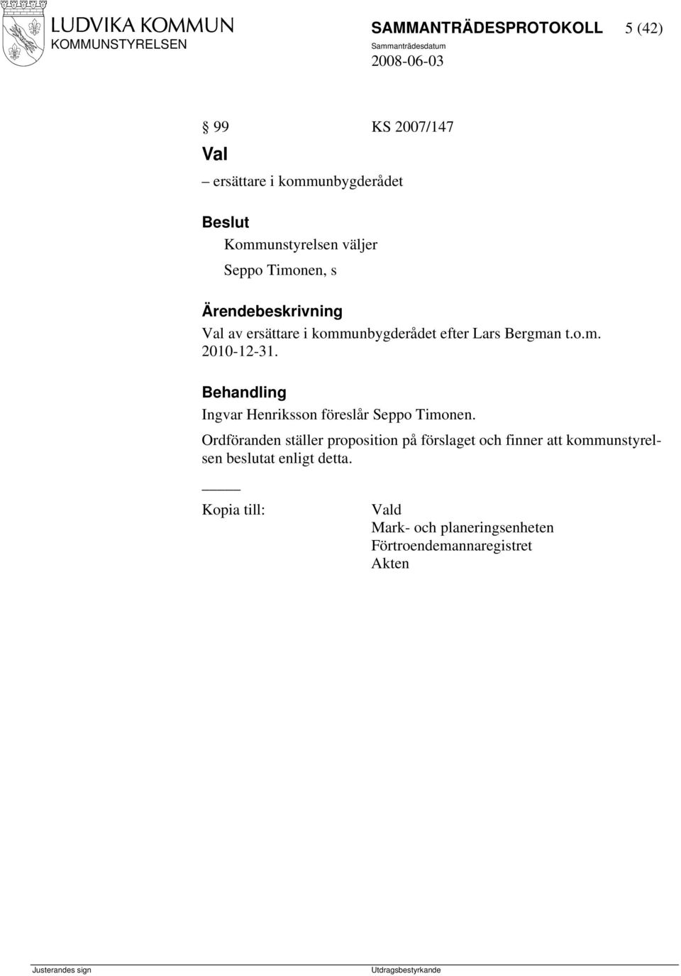 Behandling Ingvar Henriksson föreslår Seppo Timonen.