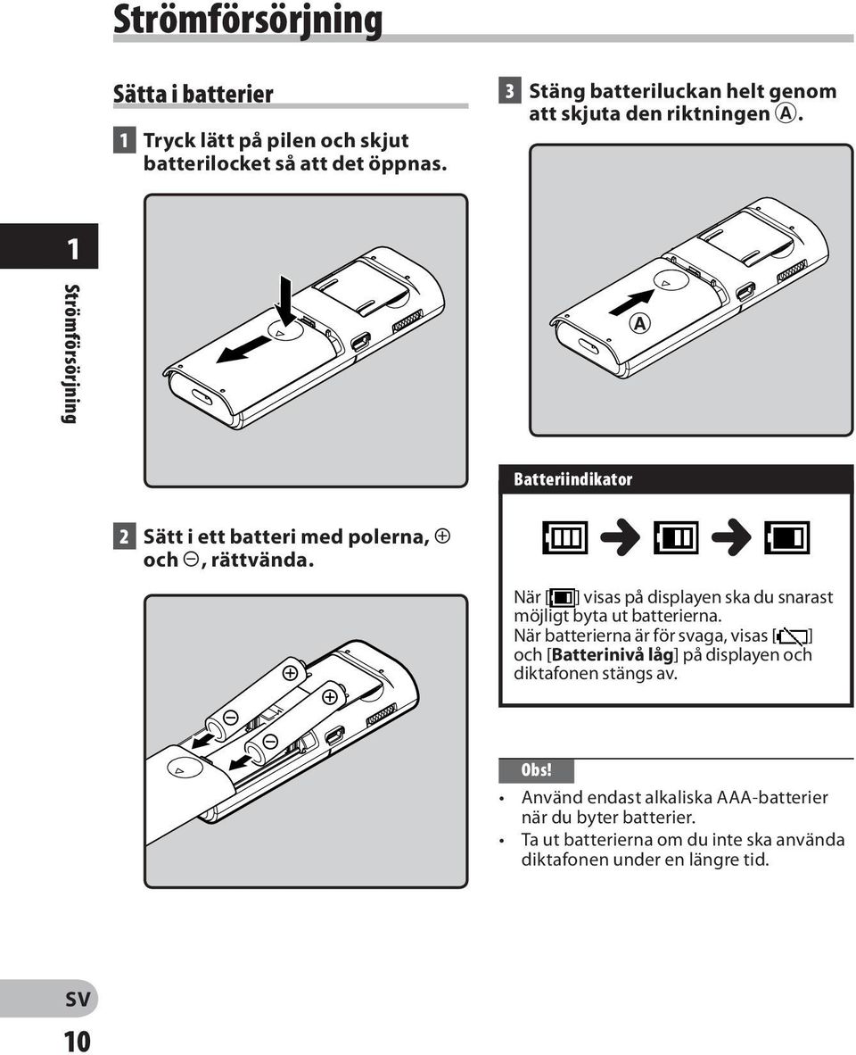 1 Strömförsörjning Batteriindikator 2 Sätt i ett batteri med polerna, = och -, rättvända.