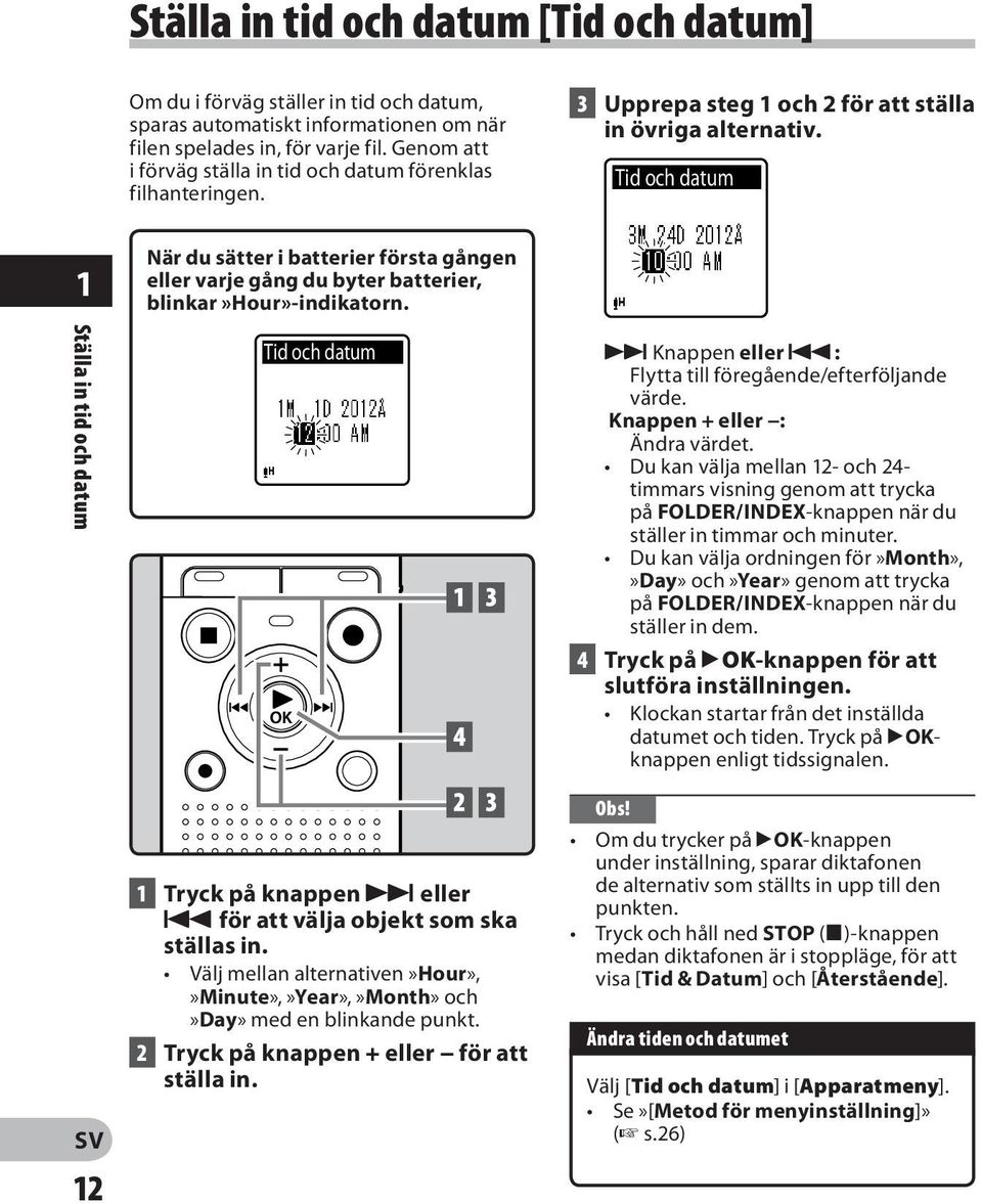Tid och datum 1 Ställa in tid och datum 12 När du sätter i batterier första gången eller varje gång du byter batterier, blinkar»hour»-indikatorn.