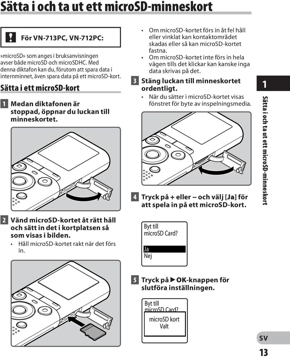 2 Vänd microsd-kortet åt rätt håll och sätt in det i kortplatsen så som visas i bilden. Håll microsd-kortet rakt när det förs in.