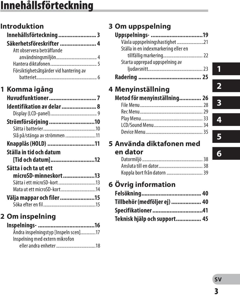 ..10 Slå på/stänga av strömmen...11 Knapplås (HOLD)...11 Ställa in tid och datum [Tid och datum]...12 Sätta i och ta ut ett microsd-minneskort...13 Sätta i ett microsd-kort.