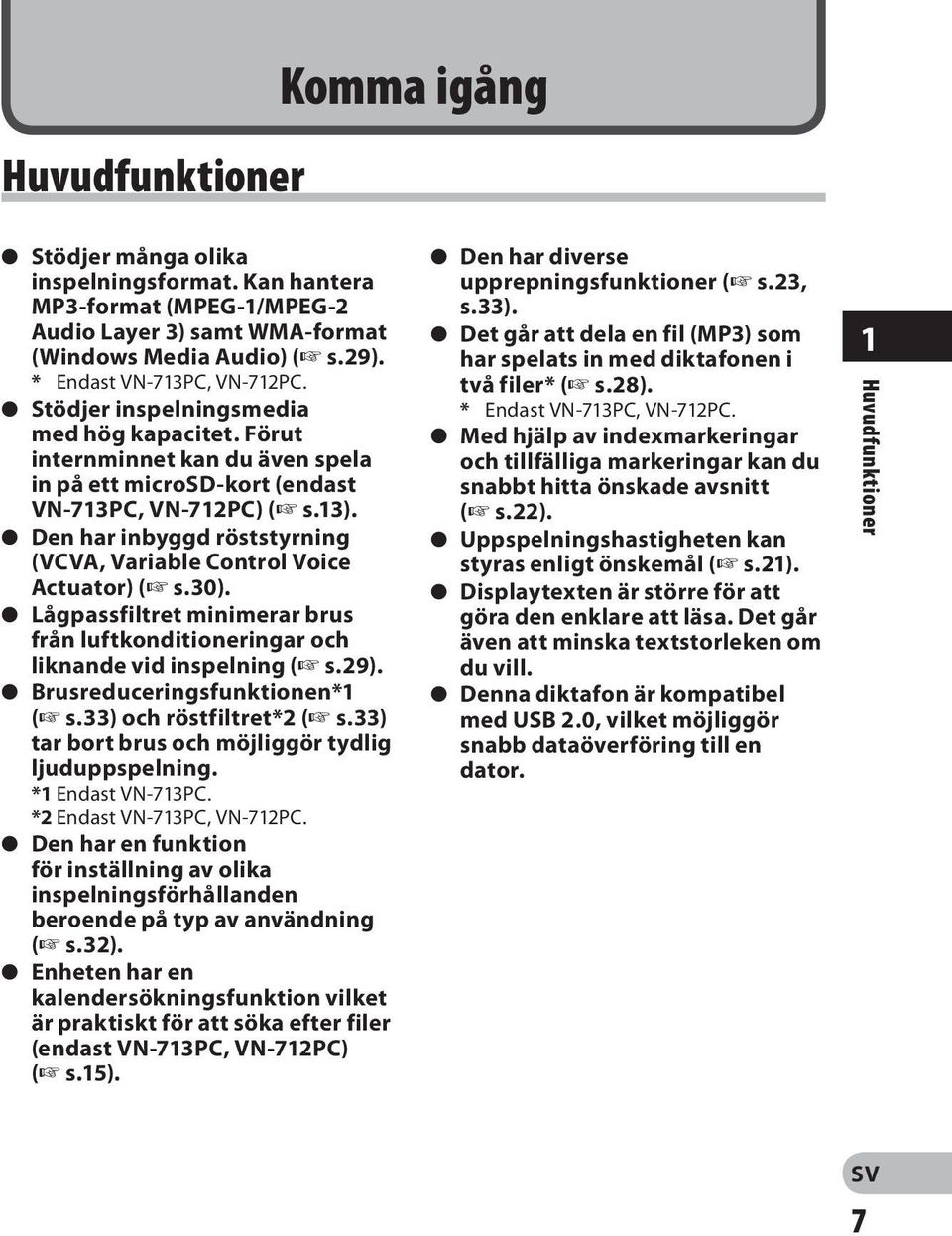 s Den har inbyggd röststyrning (VCVA, Variable Control Voice Actuator) ( s.30). s Lågpassfiltret minimerar brus från luftkonditioneringar och liknande vid inspelning ( s.29).