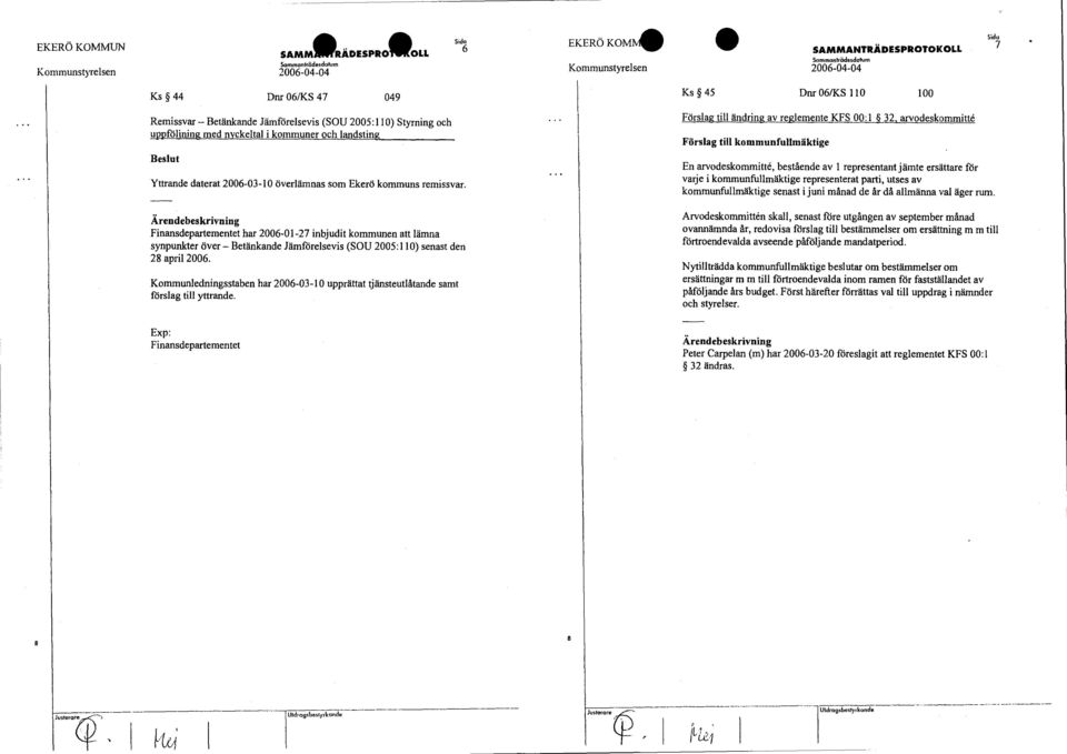 landsting Yttrande daterat 2006-03-10 överlämnas som Ekerö kommuns remissvar.