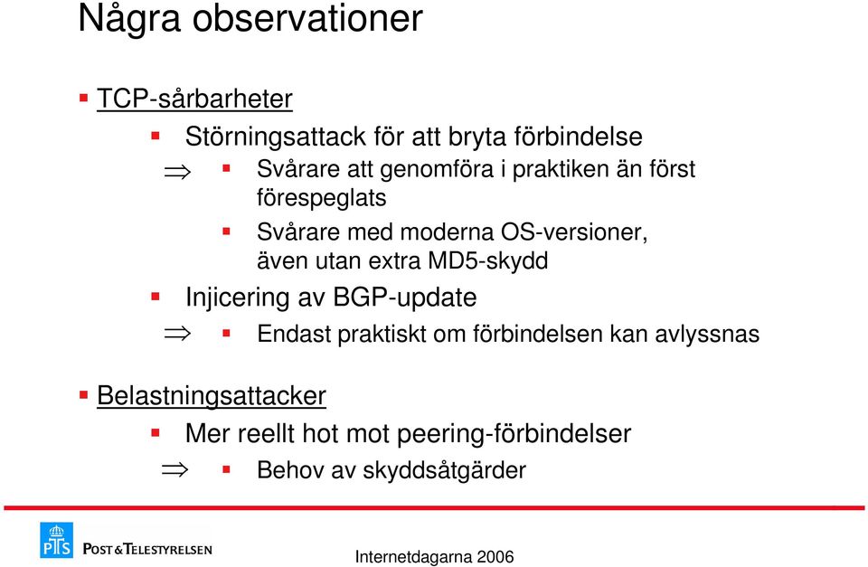utan extra MD5-skydd Injicering av BGP-update Belastningsattacker Endast praktiskt om