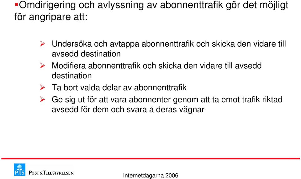 och skicka den vidare till avsedd destination Ta bort valda delar av abonnenttrafik Ge sig ut