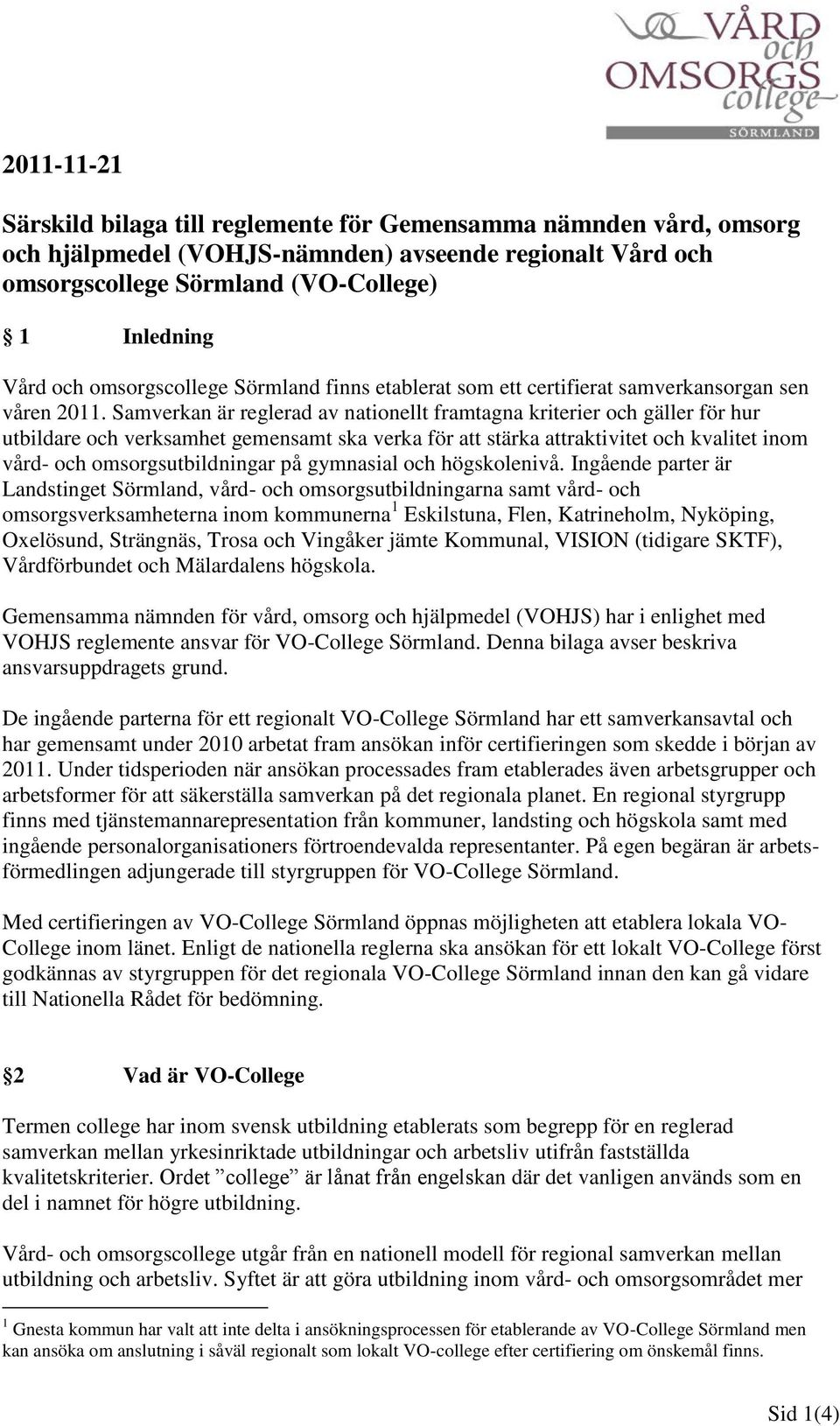 Samverkan är reglerad av nationellt framtagna kriterier och gäller för hur utbildare och verksamhet gemensamt ska verka för att stärka attraktivitet och kvalitet inom vård- och omsorgsutbildningar på