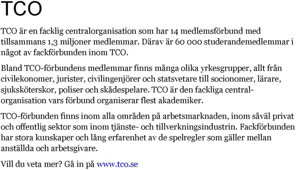 skådespelare. TCO är den fackliga centralorganisation vars förbund organiserar flest akademiker.
