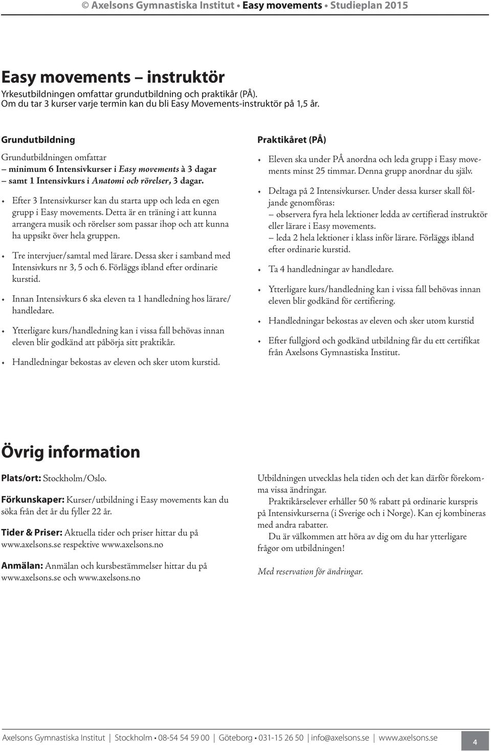 Efter 3 Intensivkurser kan du starta upp och leda en egen grupp i Easy movements.