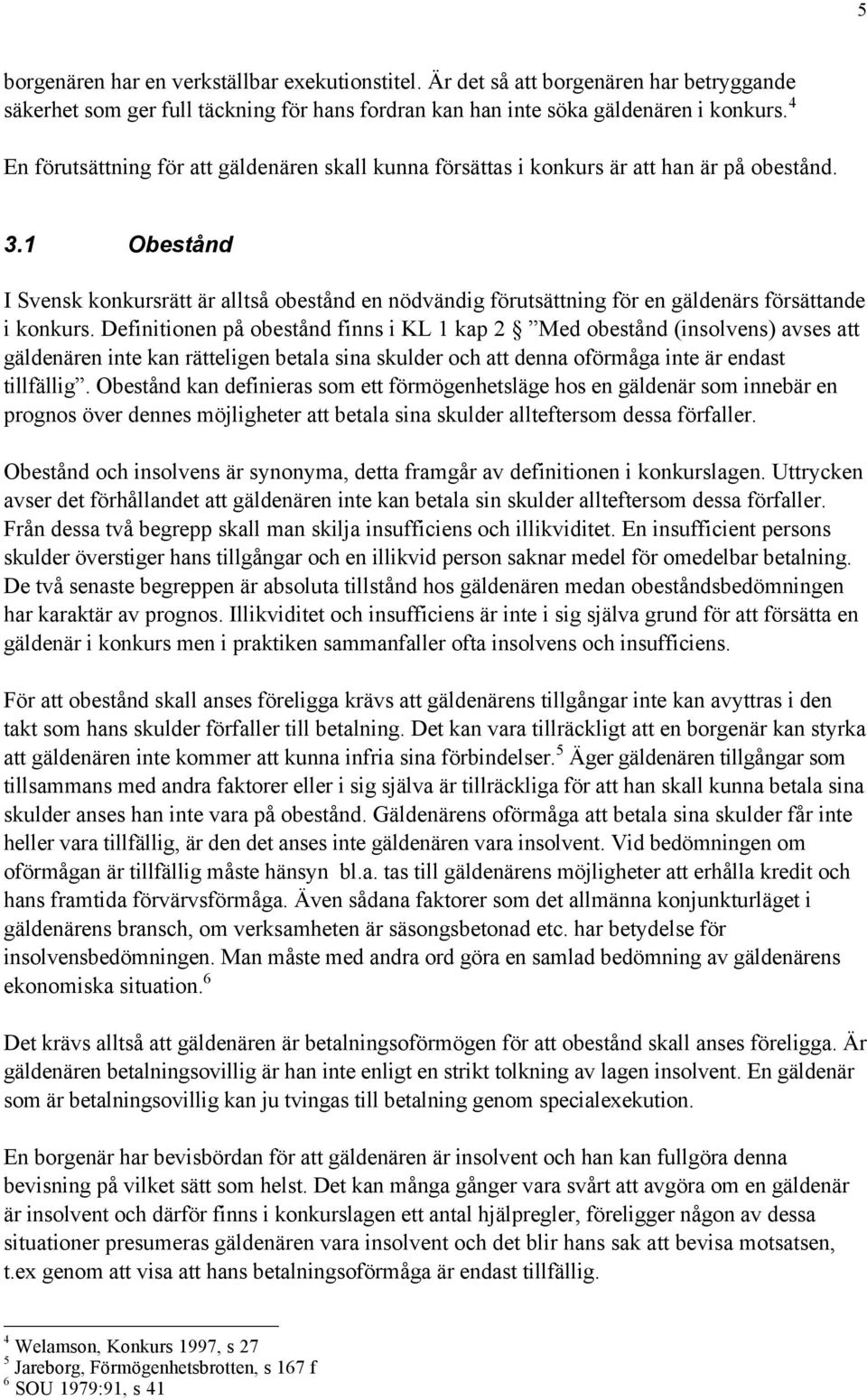 1 ObestŒnd I Svensk konkursrštt Šr alltsœ obestœnd en nšdvšndig fšrutsšttning fšr en gšldenšrs fšrsšttande i konkurs.