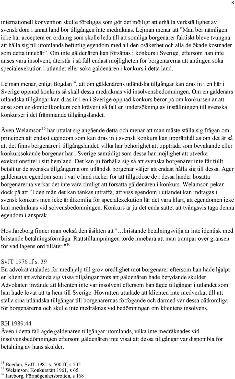 osškerhet och alla de škade kostnader som detta innebšró.