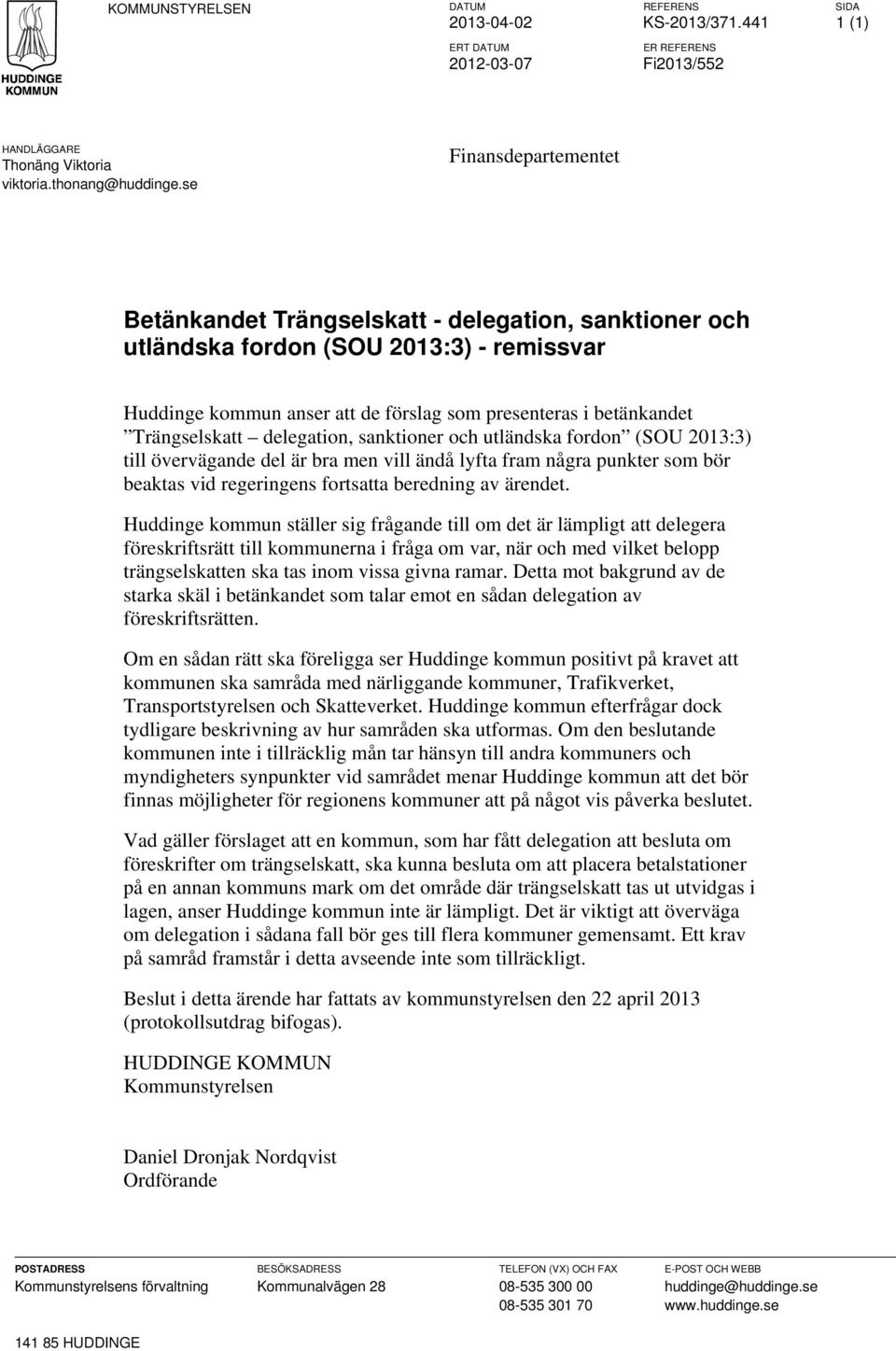 Trängselskatt delegation, sanktioner och utländska fordon (SOU 2013:3) till övervägande del är bra men vill ändå lyfta fram några punkter som bör beaktas vid regeringens fortsatta beredning av