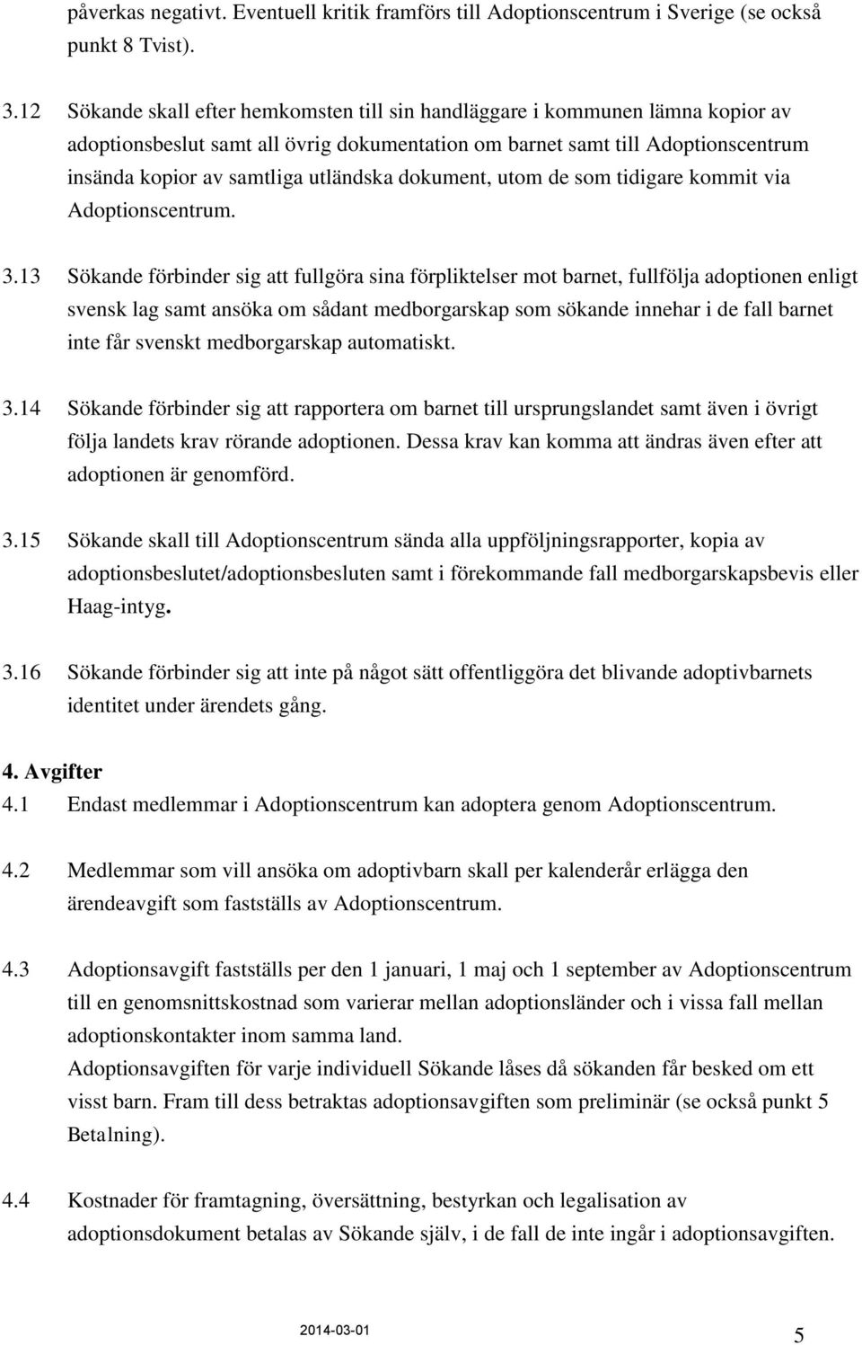 utländska dokument, utom de som tidigare kommit via Adoptionscentrum. 3.