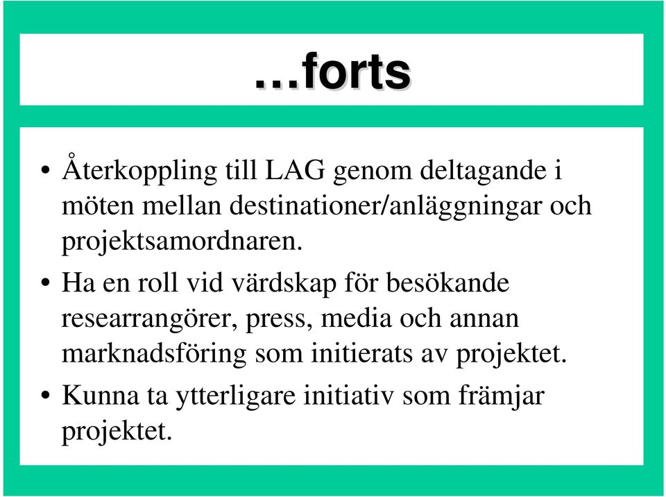 Ha en roll vid värdskap för besökande researrangörer, press, media och