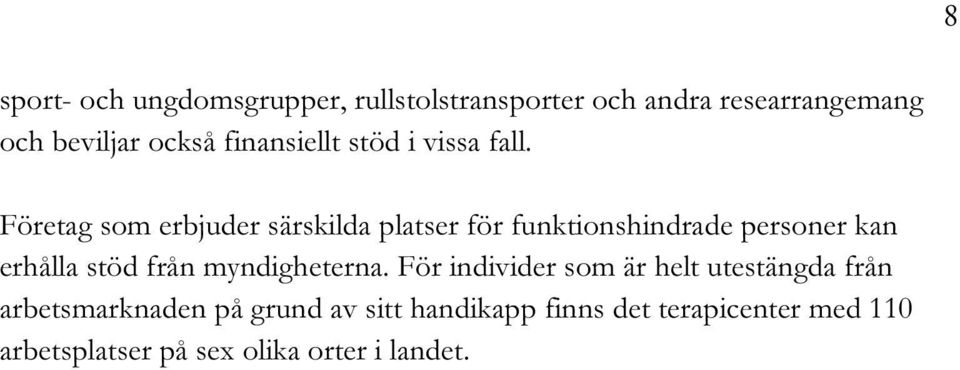 Företag som erbjuder särskilda platser för funktionshindrade personer kan erhålla stöd från